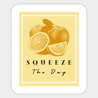 squeeze the day Sticker